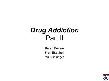 Drug Addiction Part II Karen Revere Kian Eftekhari Will Hiesinger.