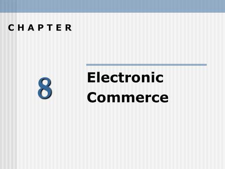 8 C H A P T E R ElectronicCommerce. E-Commerce Conducting business activities using electronic data transmission Projected to grow from $400 B in 2000.