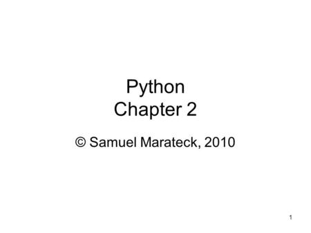 1 Python Chapter 2 © Samuel Marateck, 2010. 2 After you install the compiler, an icon labeled IDLE (Python GUI) will appear on the screen. If you click.