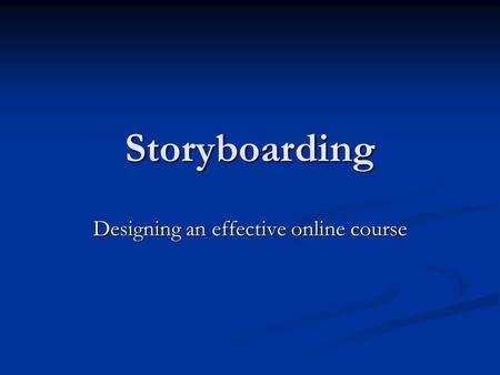Storyboarding Designing an effective online course.