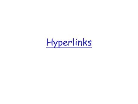 Hyperlinks. Working with Linked Images  A standard practice on the Web is to turn the Web site’s logo into a hypertext link pointing to the home page.