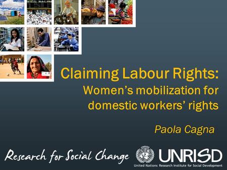 Claiming Labour Rights: Women’s mobilization for domestic workers’ rights Paola Cagna.