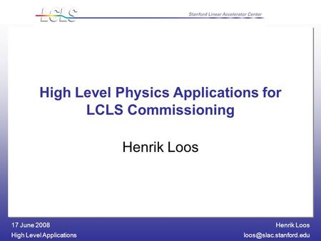Henrik Loos High Level 17 June 2008 High Level Physics Applications for LCLS Commissioning Henrik Loos.