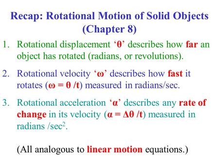 1.Rotational displacement ‘θ’ describes how far an object has rotated (radians, or revolutions). 2.Rotational velocity ‘ω’ describes how fast it rotates.