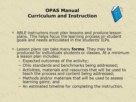 ABLE instructors must plan lessons and produce lesson plans. This helps focus the learning process on student goals and needs articulated in the students’