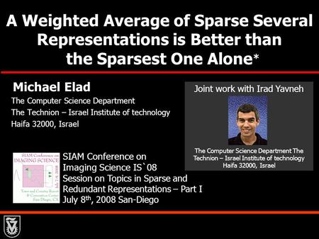 A Weighted Average of Sparse Several Representations is Better than the Sparsest One Alone Michael Elad The Computer Science Department The Technion –