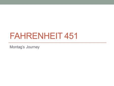 Fahrenheit 451 Montag’s Journey.