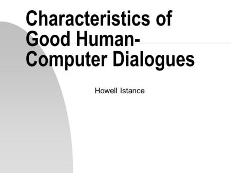 Characteristics of Good Human- Computer Dialogues Howell Istance.