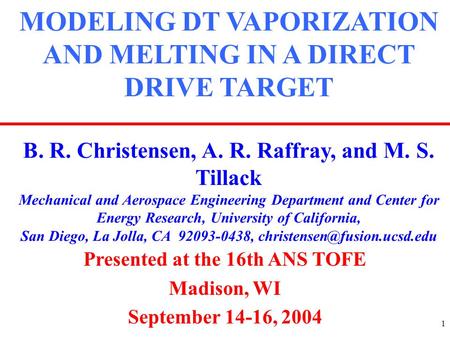 1 MODELING DT VAPORIZATION AND MELTING IN A DIRECT DRIVE TARGET B. R. Christensen, A. R. Raffray, and M. S. Tillack Mechanical and Aerospace Engineering.