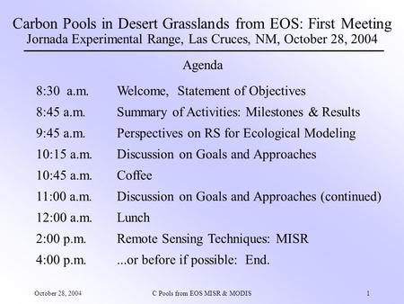 October 28, 2004C Pools from EOS MISR & MODIS1 Carbon Pools in Desert Grasslands from EOS: First Meeting Jornada Experimental Range, Las Cruces, NM, October.