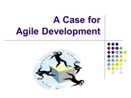 A Case for Agile Development