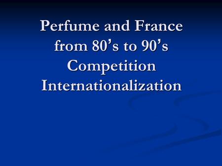 Perfume and France from 80’s to 90’s Competition Internationalization