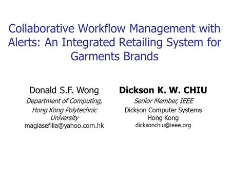 Collaborative Workflow Management with Alerts: An Integrated Retailing System for Garments Brands Donald S.F. Wong Department of Computing, Hong Kong Polytechnic.