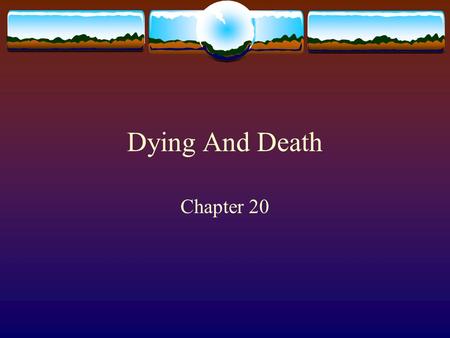Dying And Death Chapter 20. 2 Why Is There Death?  Life span is long enough to allow reproduction and the linage of our species.  Challenges our emotions.