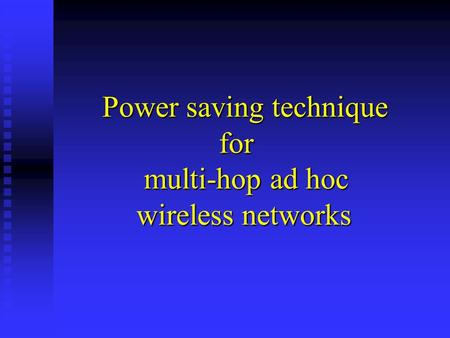 Power saving technique for multi-hop ad hoc wireless networks.