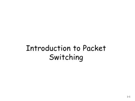 Introduction to Packet Switching 1-1. Introduction 1-2 What is the Internet 1.1 What is the Internet? 1.2 Network edge  end systems, access networks,
