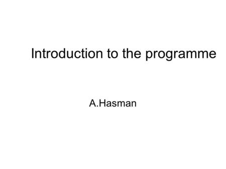 Introduction to the programme A.Hasman. Medical Informatics The study concerned with the understanding, communication and management of information in.