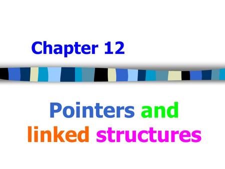 Chapter 12 Pointers and linked structures. 2 Introduction  The data structures that expand or contract as required during the program execution is called.