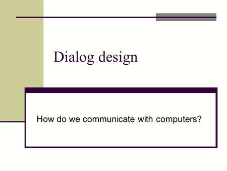 How do we communicate with computers?