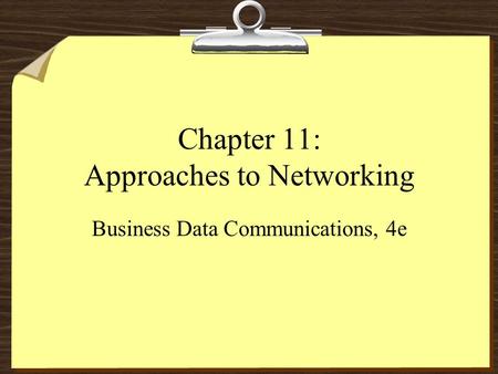 Chapter 11: Approaches to Networking Business Data Communications, 4e.