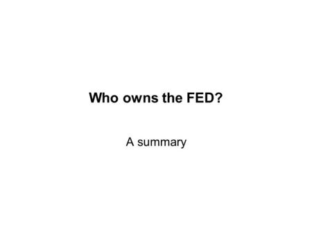 Who owns the FED? A summary. Short answer to “Who owns the FED?” The American People.