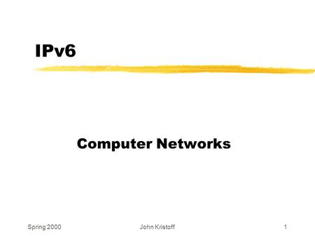 Spring 2000John Kristoff1 IPv6 Computer Networks.