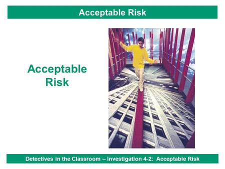 Acceptable Risk Detectives in the Classroom – Investigation 4-2: Acceptable Risk.