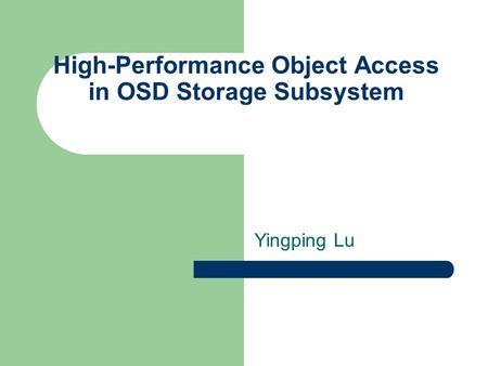 High-Performance Object Access in OSD Storage Subsystem Yingping Lu.