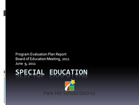 Program Evaluation Plan Report Board of Education Meeting, 2011 June 9, 2011.