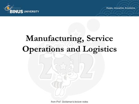Manufacturing, Service Operations and Logistics from Prof. Goldsman’s lecture notes.