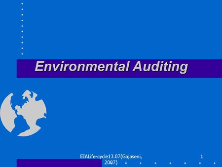 EIALife-cycle13.07(Gajaseni, 2007) 1 Environmental Auditing.