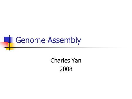 Genome Assembly Charles Yan 2008. Fragment Assembly Given a large number of fragments, such as ACC AC AT AC AT GG …, the goal is to figure out the original.