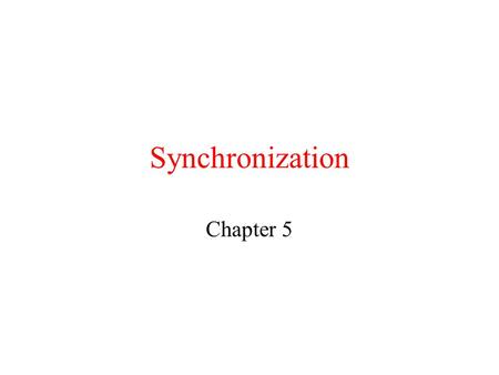 Synchronization Chapter 5. Clock Synchronization When each machine has its own clock, an event that occurred after another event may nevertheless be assigned.