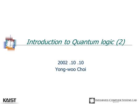 Introduction to Quantum logic (2) 2002.10.10 Yong-woo Choi.