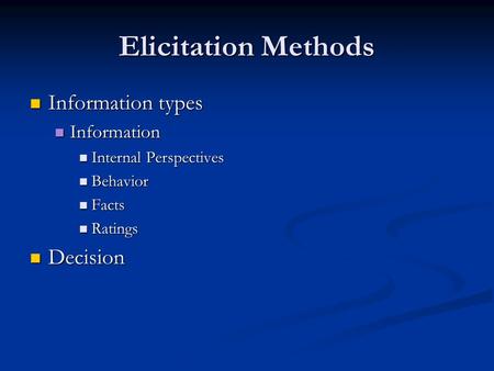 Elicitation Methods Information types Information types Information Information Internal Perspectives Internal Perspectives Behavior Behavior Facts Facts.