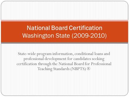 State-wide program information, conditional loans and professional development for candidates seeking certification through the National Board for Professional.