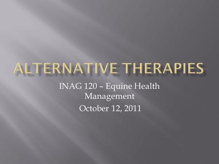 INAG 120 – Equine Health Management October 12, 2011.