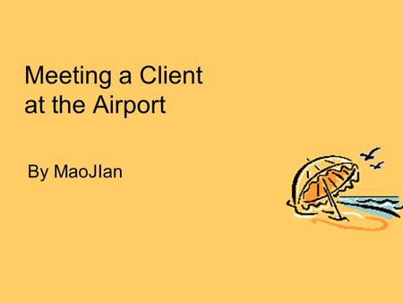 Meeting a Client at the Airport By MaoJIan. Lead-in Q1:How is the weather these days? Q2:How is your preparation for the evaluation? Q3:Do you have full.