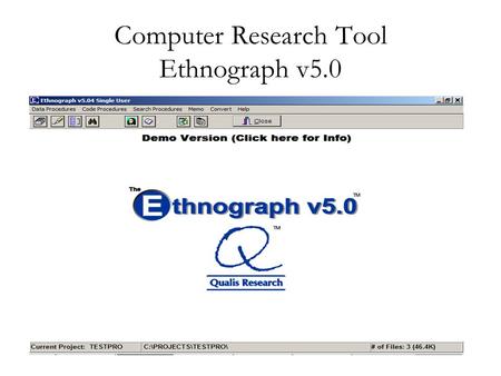 Computer Research Tool Ethnograph v5.0. What is Ethnograph v5.0 ?  A kind of Qualitative Data Analysis (QDA) software  helps researcher to compile,