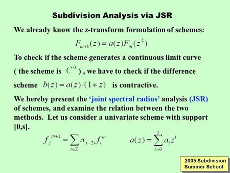 Subdivision Analysis via JSR We already know the z-transform formulation of schemes: To check if the scheme generates a continuous limit curve ( the scheme.