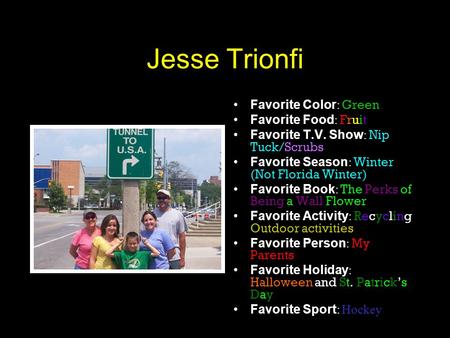 Jesse Trionfi Favorite Color : Green Favorite Food : Fruit Favorite T.V. Show : Nip Tuck/Scrubs Favorite Season : Winter (Not Florida Winter) Favorite.