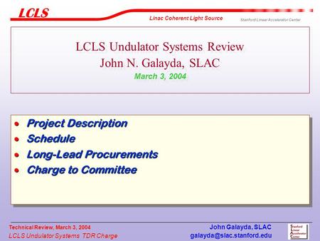 LCLS Undulator Systems TDR Charge Linac Coherent Light Source Stanford Linear Accelerator Center Technical Review, March 3, 2004.