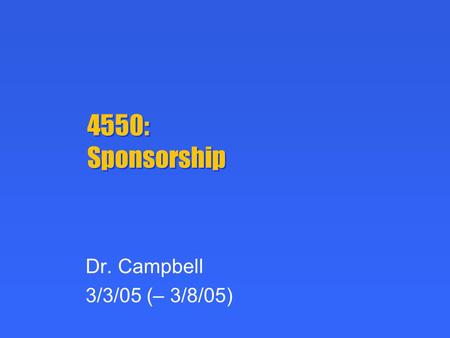 4550: Sponsorship Dr. Campbell 3/3/05 (– 3/8/05).