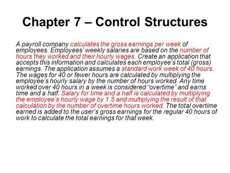 Chapter 7 – Control Structures A payroll company calculates the gross earnings per week of employees. Employees’ weekly salaries are based on the number.