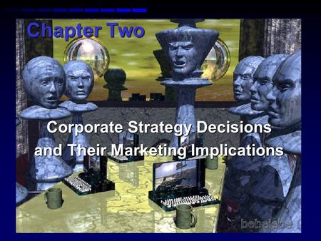 Corporate Strategy Decisions and Their Marketing Implications