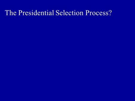 The Presidential Selection Process?. The Presidential Election Year: A Chronology.