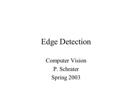 Computer Vision P. Schrater Spring 2003