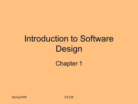 Spring 2009CS 225 Introduction to Software Design Chapter 1.