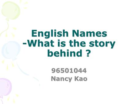 English Names -What is the story behind ? 96501044 Nancy Kao.