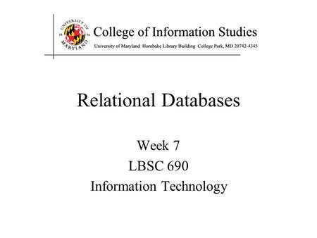 Relational Databases Week 7 LBSC 690 Information Technology.